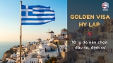 Golden Visa Hy Lạp - 10 Lý Do Nên Chọn Đầu Tư, Định Cư