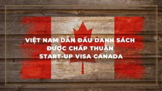 Việt Nam Dẫn Đầu Danh Sách Chấp Thuận Start-up Visa Canada